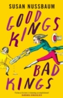 Good Kings, Bad Kings : 'Fiction at its best. A stunning accomplishment.' Barbara Kingsolver - eBook