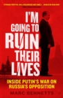 I'm Going to Ruin Their Lives : Inside Putin's War on Russia's Opposition - eBook