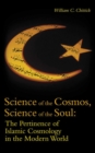 Science of the Cosmos, Science of the Soul : The Pertinence of Islamic Cosmology in the Modern World - eBook