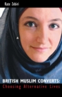 British Muslim Converts : Choosing Alternative Lives - eBook
