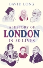 A History of London in 50 Lives - eBook