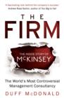 The Firm : The Inside Story of McKinsey, The World's Most Controversial Management Consultancy - Book
