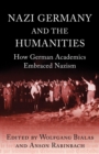 Nazi Germany and the Humanities : How German Academics Embraced Nazism - eBook