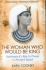 The Woman Who Would be King : Hatshepsut’s Rise to Power in Ancient Egypt - Book