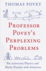 Professor Povey's Perplexing Problems : Pre-University Physics and Maths Puzzles with Solutions - Book