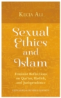 Sexual Ethics and Islam : Feminist Reflections on Qur'an, Hadith, and Jurisprudence - eBook