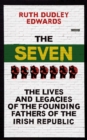 The Seven : The Lives and Legacies of the Founding Fathers of the Irish Republic - eBook