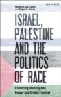 Israel, Palestine and the Politics of Race : Exploring Identity and Power in a Global Context - Book