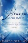 To Heaven and Back : A Doctor's Extraordinary Account of Her Death, Heaven, Angels, and Life Again - Book