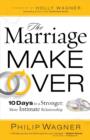The Marriage Makeover : 10 Days to a Stronger More Intimate Relationship - eBook