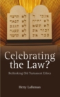 Celebrating the Law? : Rethinking Old Testament Ethics - eBook