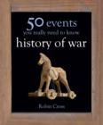 50 Events You Really Need to Know: History of War - eBook