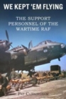 We Kept 'Em Flying - the Support Personnel of the Wartime RAF - Book