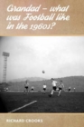 Grandad - What Was Football Like in the 1960s? - Book