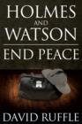 Holmes and Watson End Peace : A Novel of Sherlock Holmes - eBook