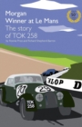 Morgan Winner at Le Mans 1962 The Story of TOK258 - Book