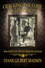 Cracking The Code of The Canon : How Sherlock Holmes Made His Decisions - eBook