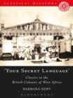 'Your Secret Language' : Classics in the British Colonies of West Africa - eBook