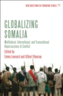 Globalizing Somalia : Multilateral, International and Transnational Repercussions of Conflict - eBook