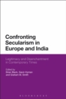 Confronting Secularism in Europe and India : Legitimacy and Disenchantment in Contemporary Times - eBook