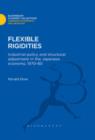 Flexible Rigidities : Industrial Policy and Structural Adjustment in the Japanese Economy, 1970-1980 - eBook