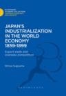 Japan's Industrialization in the World Economy:1859-1899 : Export, Trade and Overseas Competition - eBook