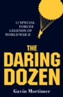 The Daring Dozen : 12 Special Forces Legends of World War II - eBook