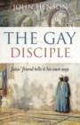 Gay Disciple : Jesus' Friend Tells It His Own Way - eBook