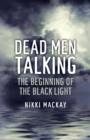 Dead Men Talking : The Beginning of the Black Light - eBook