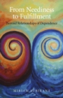 From Neediness to Fulfillment : Beyond Relationships of Dependence - eBook