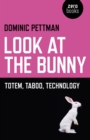 Look at the Bunny : Totem, Taboo, Technology - eBook