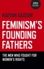 Feminism's Founding Fathers : The Men Who Fought for Women's Rights - eBook