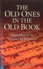 Old Ones in the Old Book : Pagan Roots of The Hebrew Old Testament - eBook