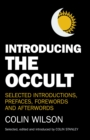 Introducing the Occult : Selected Introductions, Prefaces, Forewords and Afterwords of Colin Wilson - eBook
