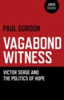 Vagabond Witness : Victor Serge and the Politics of Hope - eBook