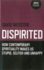 Dispirited : How Contemporary Spirituality Makes Us Stupid, Selfish and Unhappy - eBook