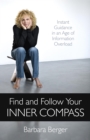 Find and Follow Your Inner Compass : Instant Guidance in an Age of Information Overload - eBook