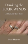 Drinking the Four Winds : A Shamanic Love Story - eBook