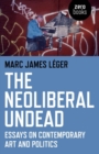 The Neoliberal Undead : Essays on Contemporary Art and Politics - eBook