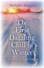 The First Dazzling Chill of Winter : Collected Stories - eBook
