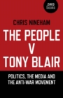 The People v. Tony Blair : Politics, the Media and the Anti-War Movement - eBook