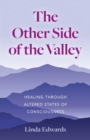 Other Side of the Valley : Healing Through Altered States of Consciousness - eBook