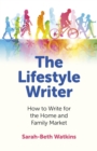 Lifestyle Writer : How to Write for the Home and Family Market - eBook