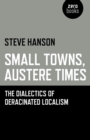 Small Towns, Austere Times : The Dialectics of Deracinated Localism - eBook