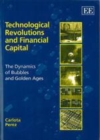Technological Revolutions and Financial Capital : The Dynamics of Bubbles and Golden Ages - eBook