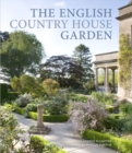 The English Country House Garden : Traditional Retreats to Contemporary Masterpieces - eBook