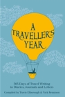 A Traveller's Year : 365 Days of Travel Writing in Diaries, Journals and Letters - eBook
