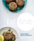Eat Grub : The Ultimate Insect Cookbook - eBook