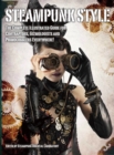 Steampunk Style : The Complete Illustrated guide for Contraptors, Gizmologists, and Primocogglers Everywhere! - Book