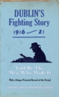 Dublin's Fighting Story 1916 - 21 : Told by the Men Who Made it - eBook